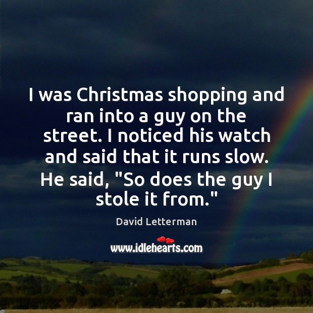 I was Christmas shopping and ran into a guy on the street. Image