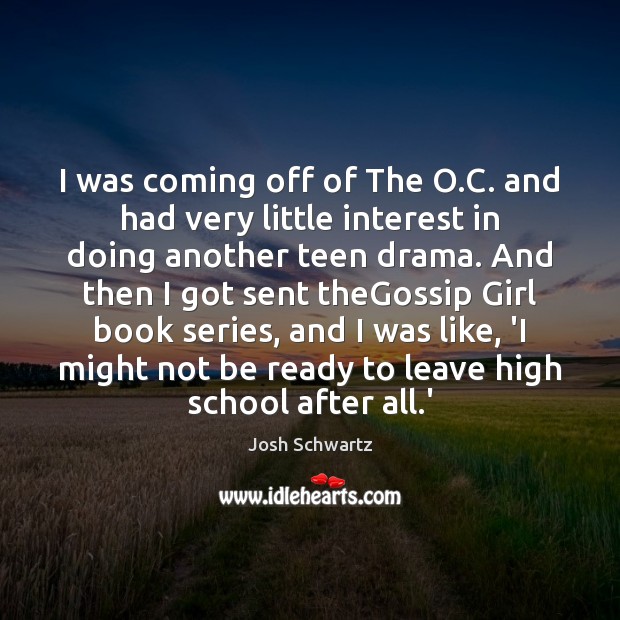 I was coming off of The O.C. and had very little Teen Quotes Image