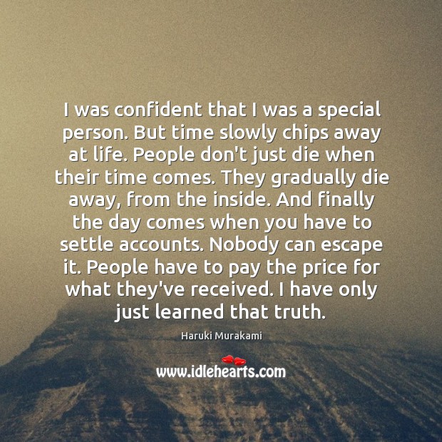 I was confident that I was a special person. But time slowly Haruki Murakami Picture Quote