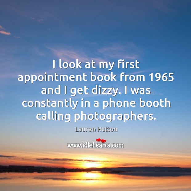 I was constantly in a phone booth calling photographers. Lauren Hutton Picture Quote