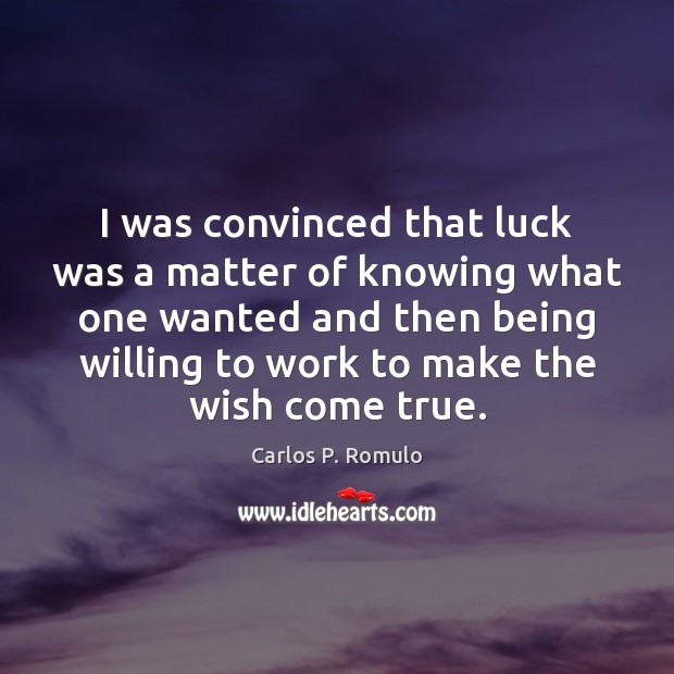 I was convinced that luck was a matter of knowing what one Carlos P. Romulo Picture Quote