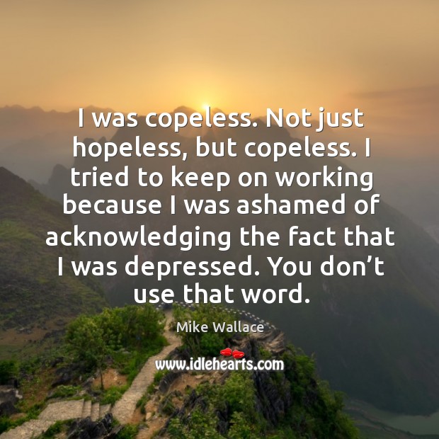 I was copeless. Not just hopeless, but copeless. Image