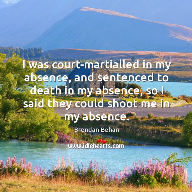 I was court-martialled in my absence, and sentenced to death in my absence Image