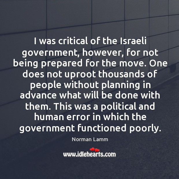 I was critical of the israeli government, however Norman Lamm Picture Quote