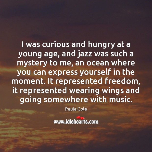I was curious and hungry at a young age, and jazz was Paula Cole Picture Quote