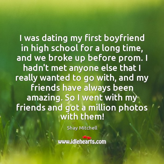 I was dating my first boyfriend in high school for a long 