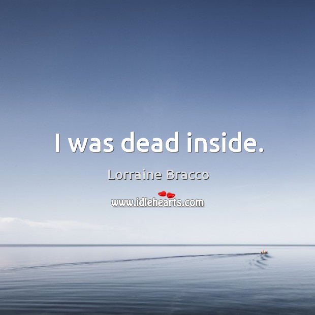 I was dead inside. Image