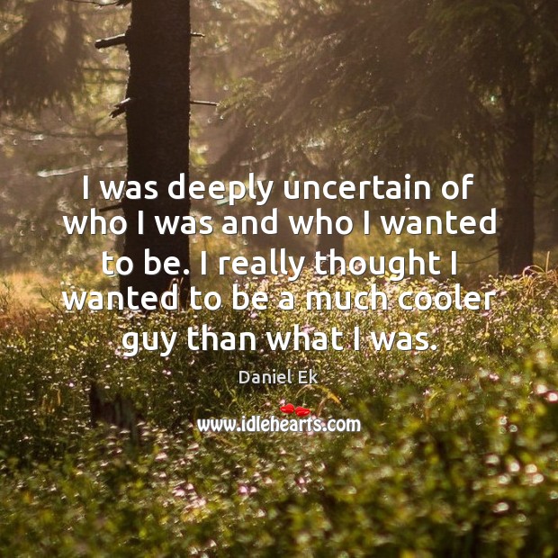 I was deeply uncertain of who I was and who I wanted Image