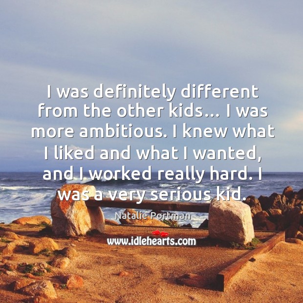 I was definitely different from the other kids… Natalie Portman Picture Quote