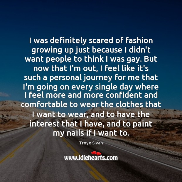 I was definitely scared of fashion growing up just because I didn’t Troye Sivan Picture Quote