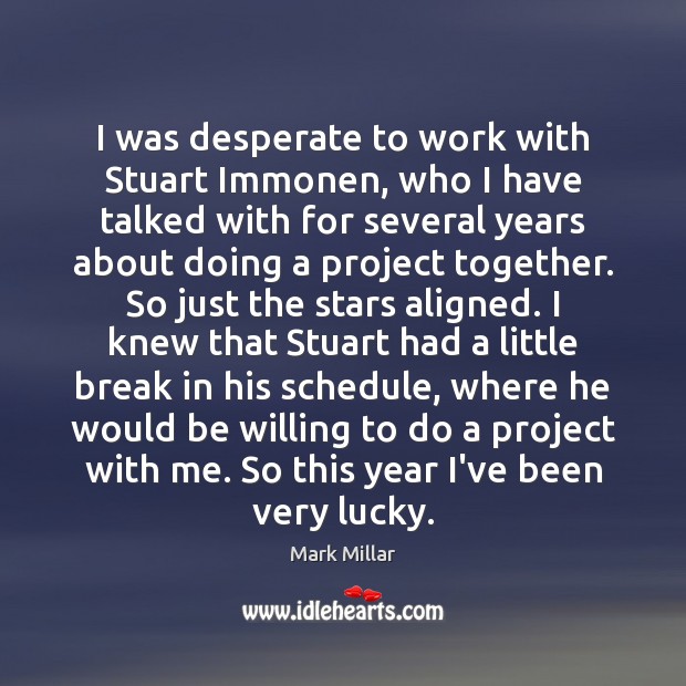 I was desperate to work with Stuart Immonen, who I have talked Mark Millar Picture Quote
