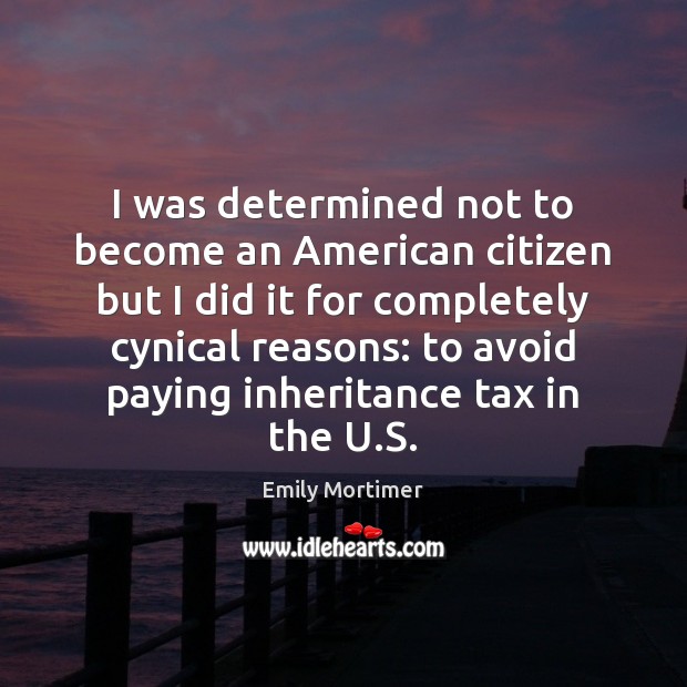 I was determined not to become an American citizen but I did 