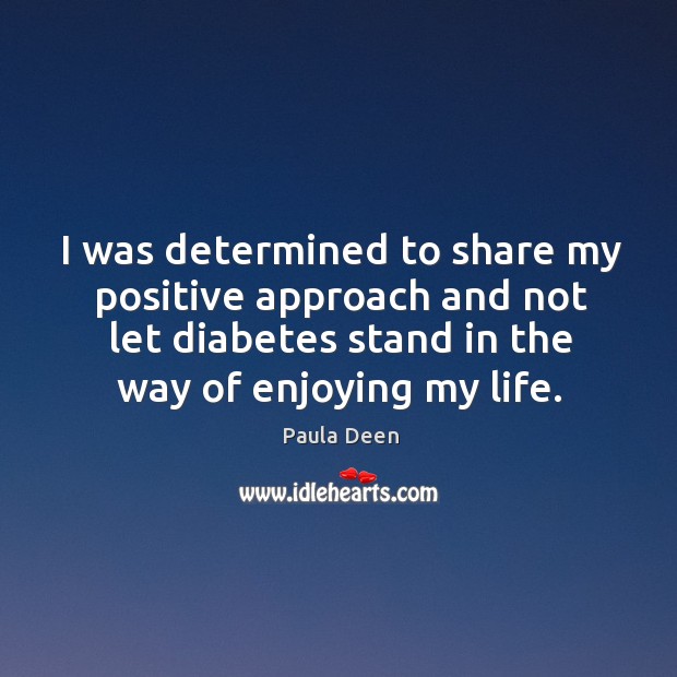 I was determined to share my positive approach and not let diabetes stand in the way of enjoying my life. Image