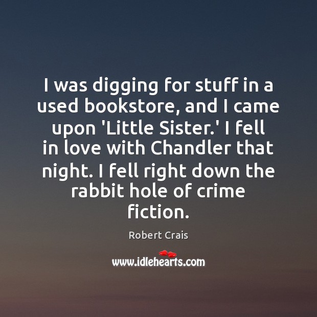 I was digging for stuff in a used bookstore, and I came Robert Crais Picture Quote