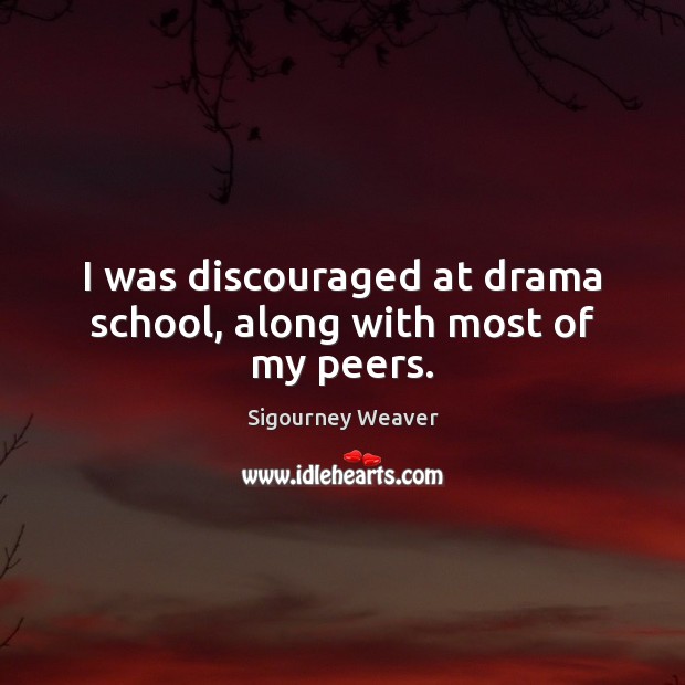 I was discouraged at drama school, along with most of my peers. Image