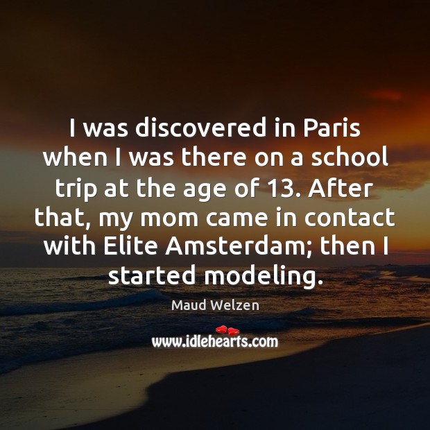I was discovered in Paris when I was there on a school Image