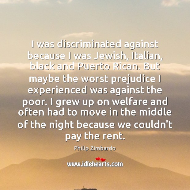I was discriminated against because I was Jewish, Italian, black and Puerto Philip Zimbardo Picture Quote