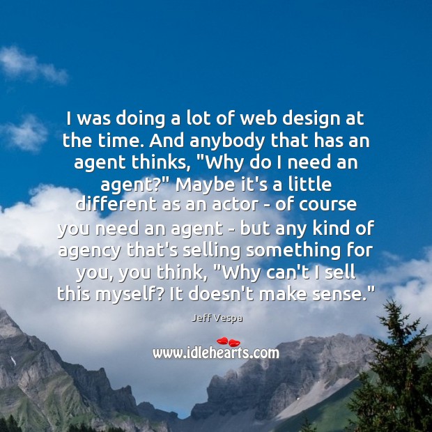 I was doing a lot of web design at the time. And Jeff Vespa Picture Quote
