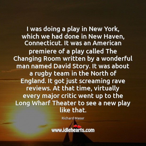 I was doing a play in New York, which we had done Richard Masur Picture Quote