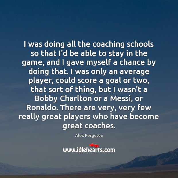 I was doing all the coaching schools so that I’d be able Goal Quotes Image