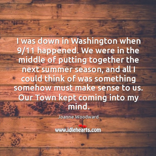 I was down in washington when 9/11 happened. We were in the middle of putting together the next summer season Image