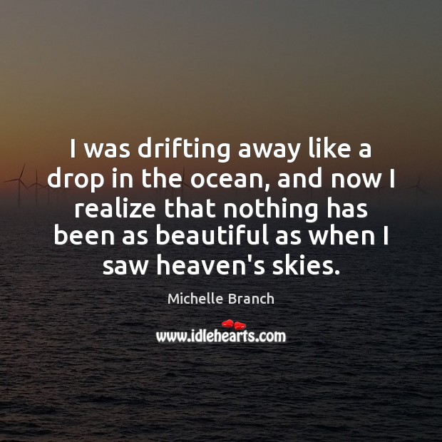 I was drifting away like a drop in the ocean, and now Michelle Branch Picture Quote