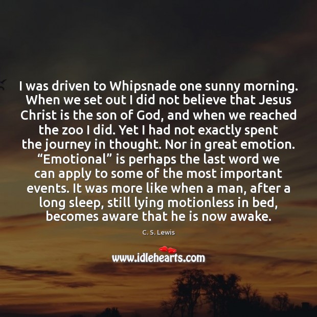 I was driven to Whipsnade one sunny morning. When we set out C. S. Lewis Picture Quote