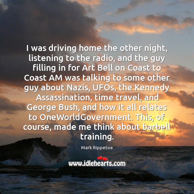 I was driving home the other night, listening to the radio, and Driving Quotes Image