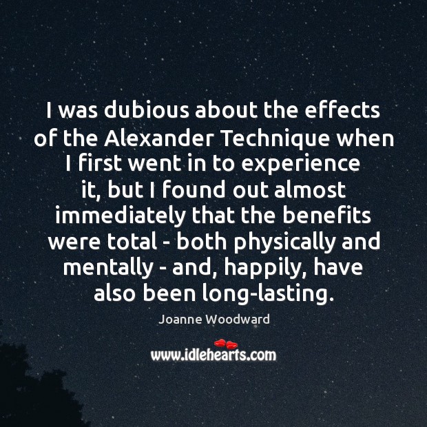 I was dubious about the effects of the Alexander Technique when I Joanne Woodward Picture Quote