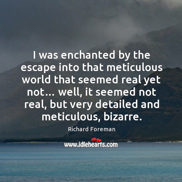 I was enchanted by the escape into that meticulous world that seemed real yet not… Image