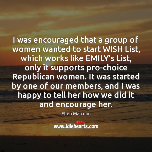 I was encouraged that a group of women wanted to start WISH Ellen Malcolm Picture Quote