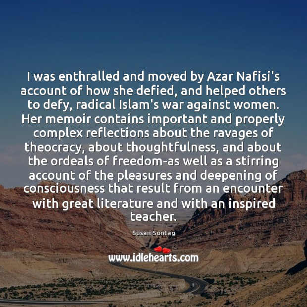 I was enthralled and moved by Azar Nafisi’s account of how she Image