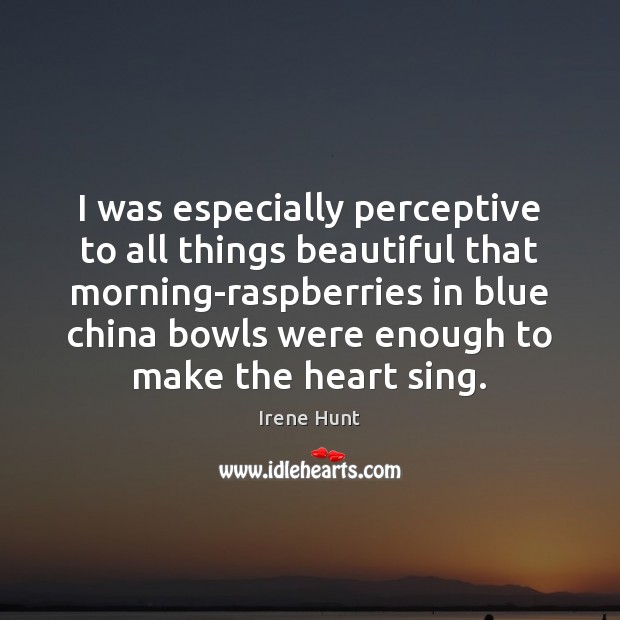 I was especially perceptive to all things beautiful that morning-raspberries in blue Irene Hunt Picture Quote