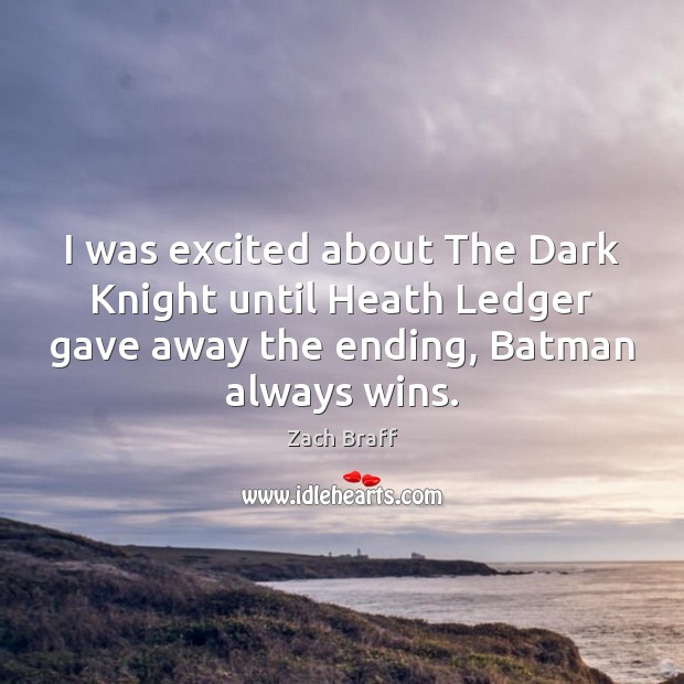 I was excited about The Dark Knight until Heath Ledger gave away Zach Braff Picture Quote