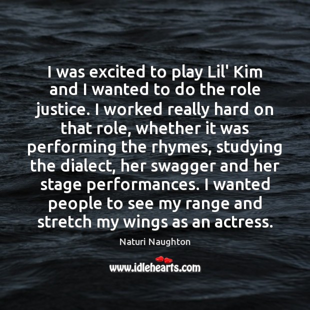 I was excited to play Lil’ Kim and I wanted to do Image