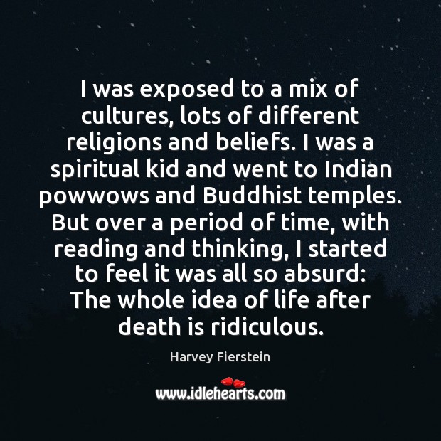 I was exposed to a mix of cultures, lots of different religions Harvey Fierstein Picture Quote