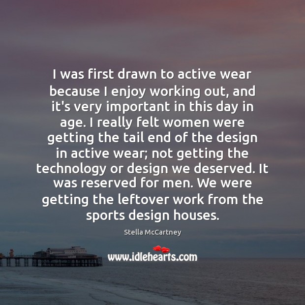I was first drawn to active wear because I enjoy working out, Stella McCartney Picture Quote