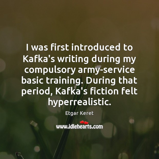 I was first introduced to Kafka’s writing during my compulsory army-service basic Image