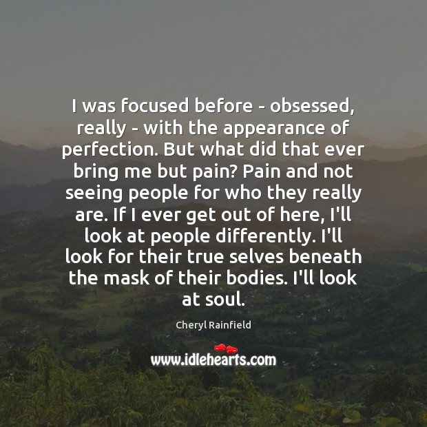 I was focused before – obsessed, really – with the appearance of Cheryl Rainfield Picture Quote