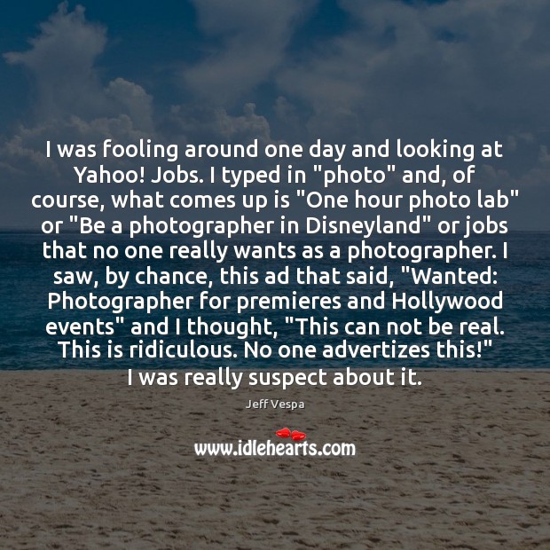 I was fooling around one day and looking at Yahoo! Jobs. I Chance Quotes Image