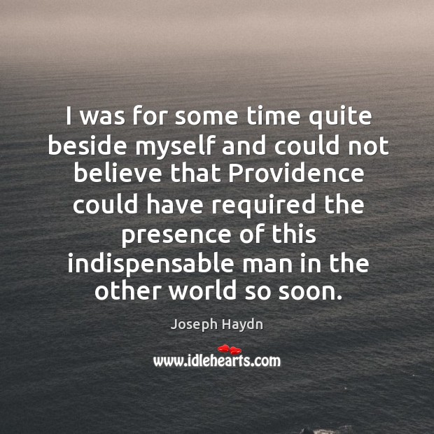 I was for some time quite beside myself and could not believe Joseph Haydn Picture Quote