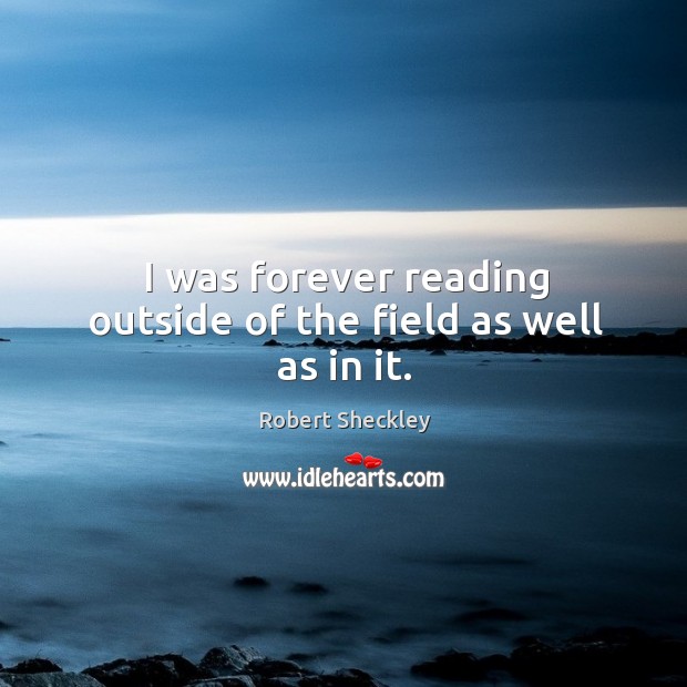 I was forever reading outside of the field as well as in it. Image