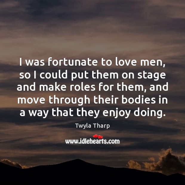 I was fortunate to love men, so I could put them on Image