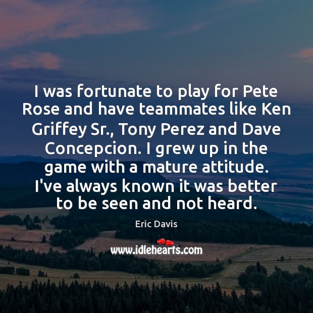 I was fortunate to play for Pete Rose and have teammates like Image