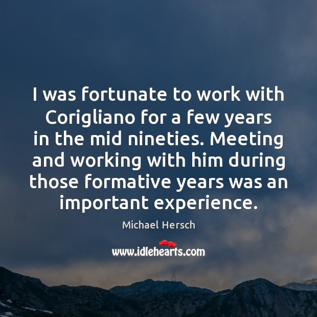 I was fortunate to work with Corigliano for a few years in Image