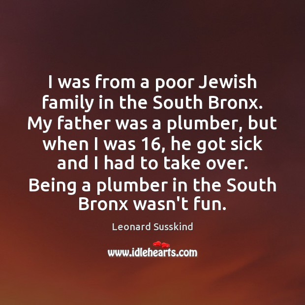 I was from a poor Jewish family in the South Bronx. My Leonard Susskind Picture Quote