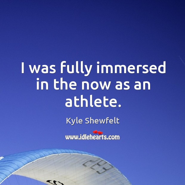 I was fully immersed in the now as an athlete. Image