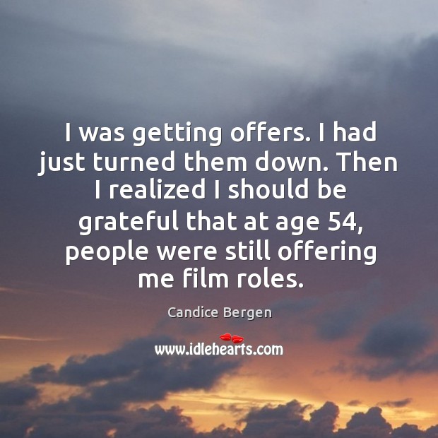 I was getting offers. I had just turned them down. Then I realized I should be grateful Image