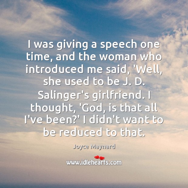 I was giving a speech one time, and the woman who introduced Joyce Maynard Picture Quote