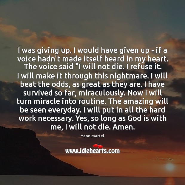 I was giving up. I would have given up – if a Yann Martel Picture Quote